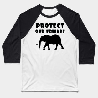 protect our friends - elephant Baseball T-Shirt